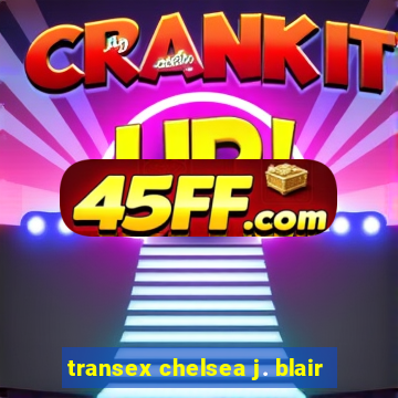 transex chelsea j. blair